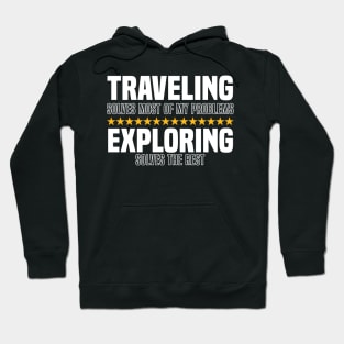 Traveling Solves Most Of My Problems Exploring Solves The Rest Hoodie